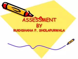 ASSESSMENT BY RUKHSHANA F. SHOLAPURWALA