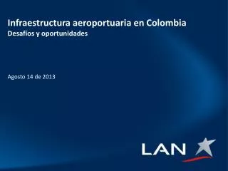 Infraestructura aeroportuaria en Colombia Desafíos y oportunidades Agosto 14 de 2013