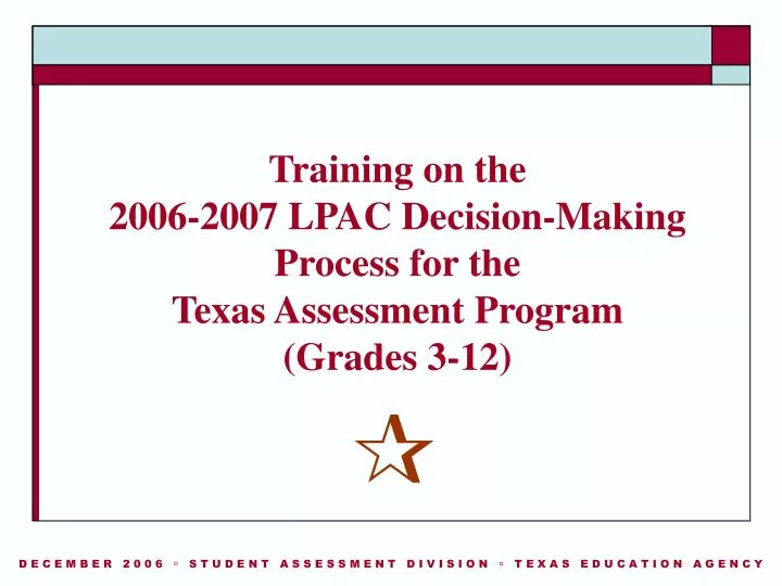 training on the 2006 2007 lpac decision making process for the texas assessment program grades 3 12