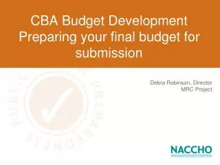 CBA Budget Development Preparing your final budget for submission