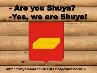 - Are you Shuya ? -Yes, we are Shuya !