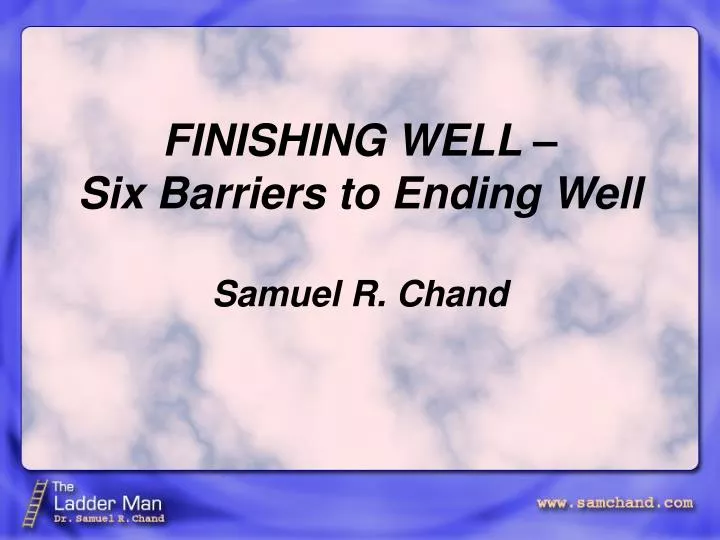 finishing well six barriers to ending well samuel r chand