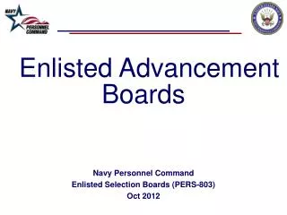 Enlisted Advancement Boards Navy Personnel Command Enlisted Selection Boards (PERS-803) Oct 2012