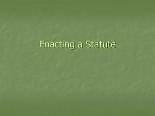 Enacting a Statute
