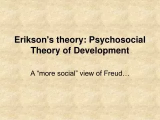 Erikson's theory: Psychosocial Theory of Development
