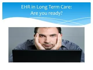 EHR in Long Term Care: Are you ready?