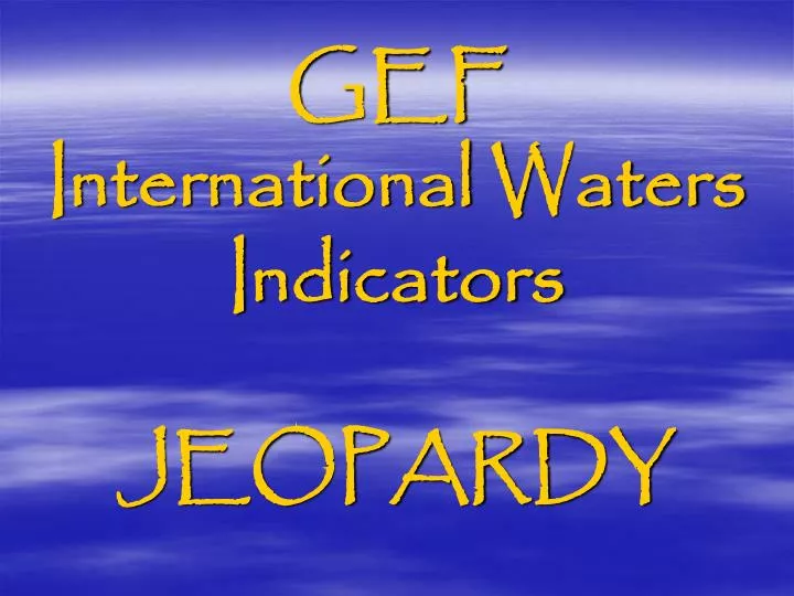 gef international waters indicators jeopardy