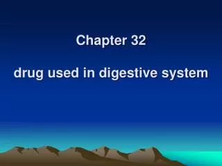 Chapter 32 drug used in digestive system