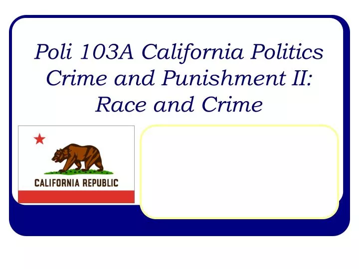 poli 103a california politics crime and punishment ii race and crime