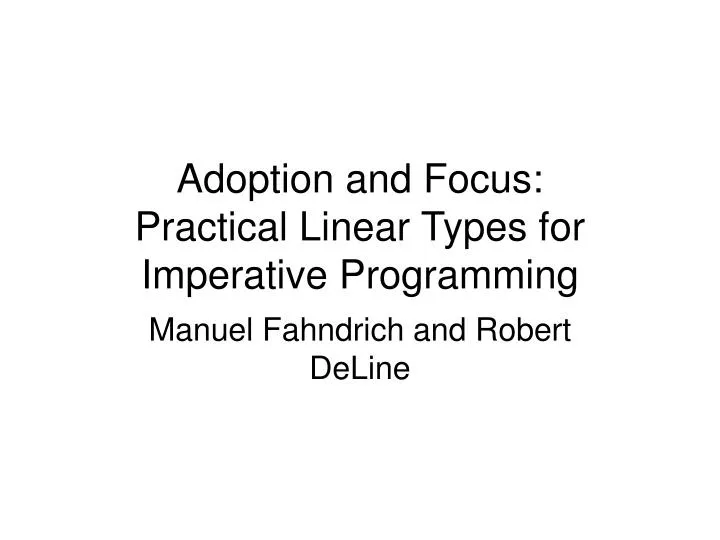 adoption and focus practical linear types for imperative programming