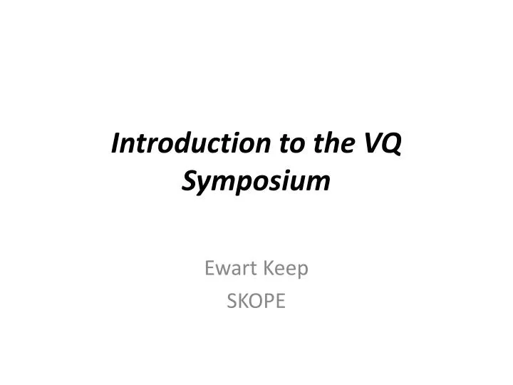 introduction to the vq symposium