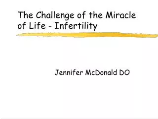 The Challenge of the Miracle of Life - Infertility