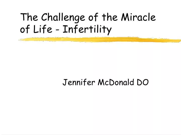 the challenge of the miracle of life infertility