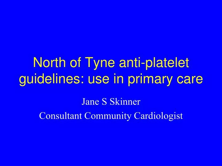 north of tyne anti platelet guidelines use in primary care
