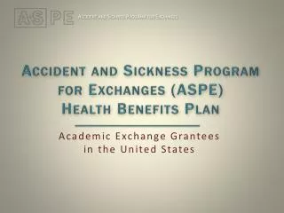 Accident and Sickness Program for Exchanges (ASPE) Health Benefits Plan