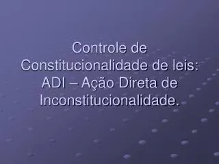 controle de constitucionalidade de leis adi a o direta de inconstitucionalidade