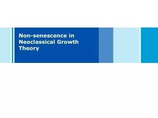 Non-senescence in Neoclassical Growth Theory