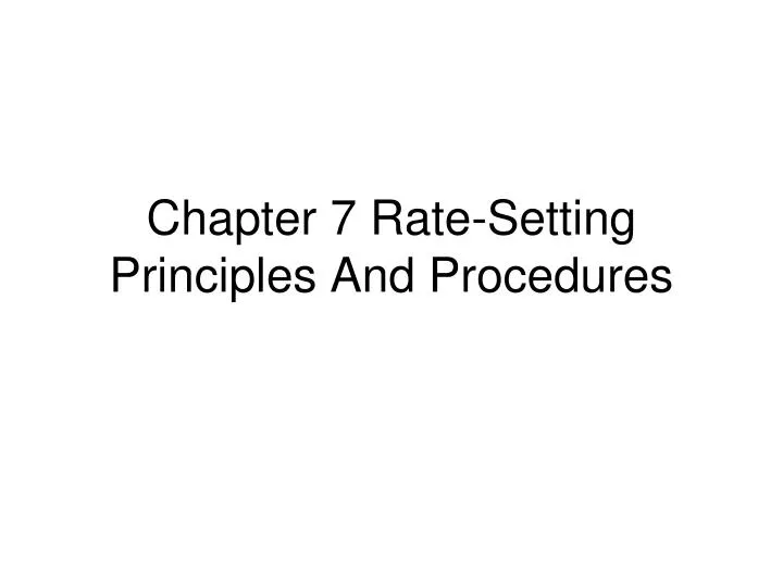 chapter 7 rate setting principles and procedures