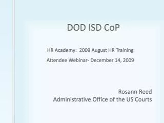 DOD ISD CoP HR Academy: 2009 August HR Training Attendee Webinar- December 14, 2009 Rosann Reed