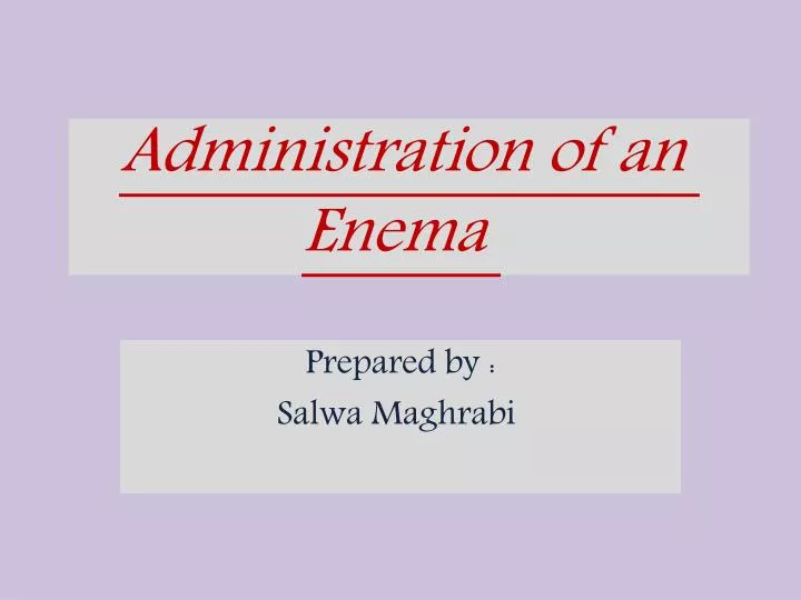administration of an enema
