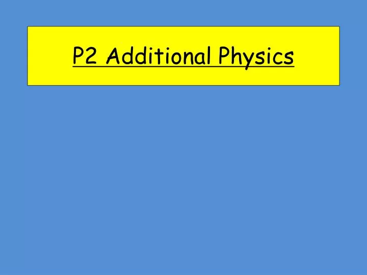 p2 additional physics