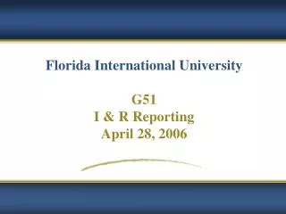 Florida International University G51 I &amp; R Reporting April 28, 2006