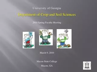 University of Georgia Department of Crop and Soil Sciences 2010 Spring Faculty Meeting
