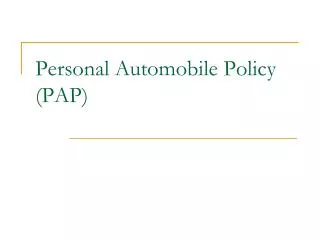 Personal Automobile Policy (PAP)