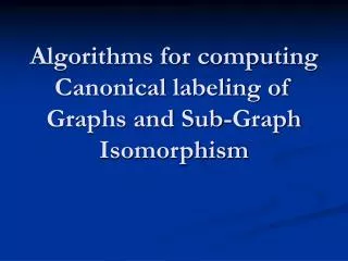 Algorithms for computing Canonical labeling of Graphs and Sub-Graph Isomorphism