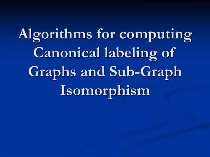 algorithms for computing canonical labeling of graphs and sub graph isomorphism