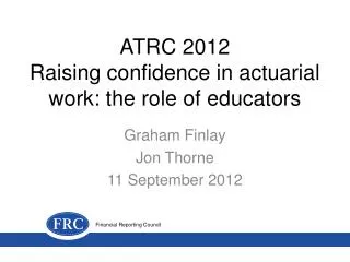 ATRC 2012 Raising confidence in actuarial work: the role of educators