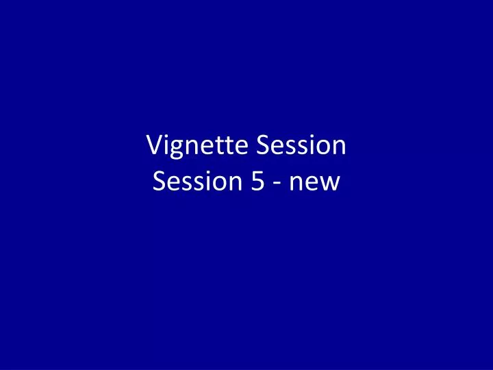 vignette session session 5 new