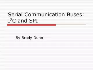 Serial Communication Buses: I 2 C and SPI