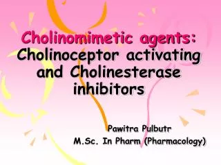 Cholinomimetic agents: Cholinoceptor activating and Cholinesterase inhibitors