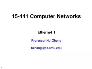 15-441 Computer Networks Ethernet I Professor Hui Zhang hzhang@cs.cmu