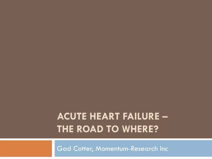 acute heart failure the road to where