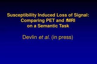 Susceptibility Induced Loss of Signal: Comparing PET and f MRI on a Semantic Task
