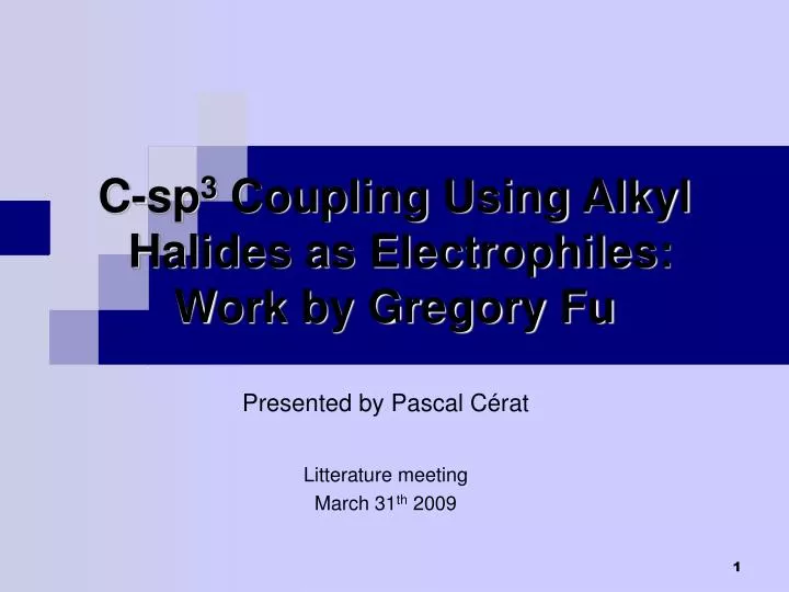 c sp 3 coupling using alkyl halides as electrophiles work by gregory fu