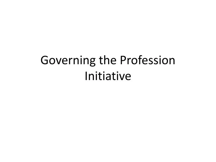 governing the profession initiative