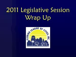 2011 Legislative Session Wrap Up