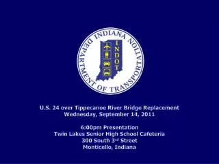 U.S. 24 over Tippecanoe River Bridge Replacement Wednesday, September 14, 2011 6:00pm Presentation