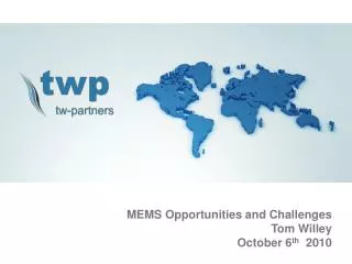 MEMS Opportunities and Challenges Tom Willey October 6 th 2010