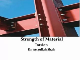 Strength of Material Torsion Dr. Attaullah Shah