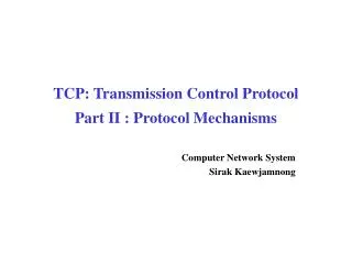 TCP: Transmission Control Protocol Part II : Protocol Mechanisms