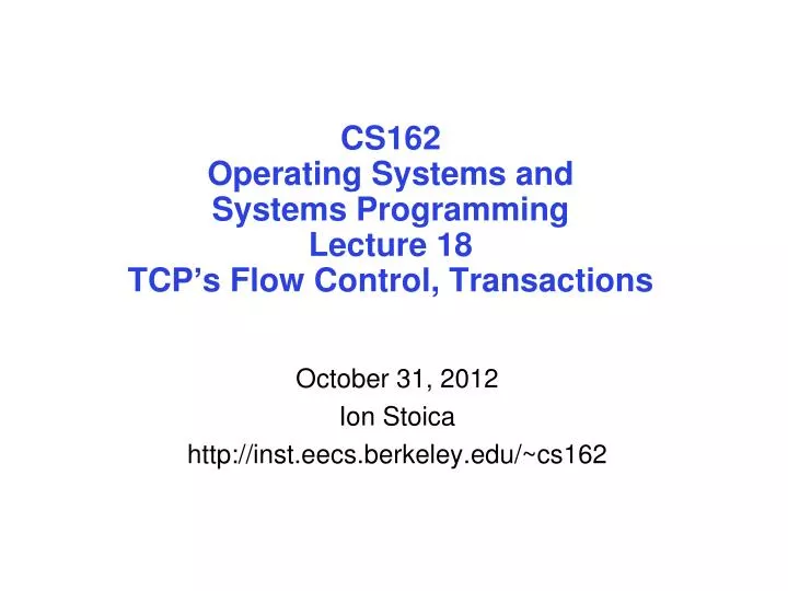cs162 operating systems and systems programming lecture 18 tcp s flow control transactions