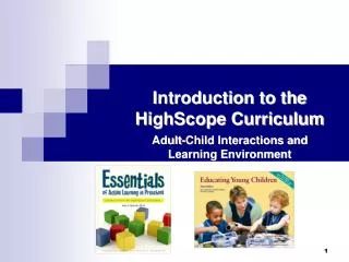 Introduction to the HighScope Curriculum Adult-Child Interactions and Learning Environment