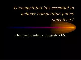 Is competition law essential to achieve competition policy objectives?