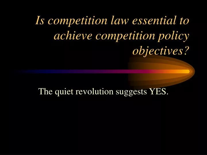is competition law essential to achieve competition policy objectives