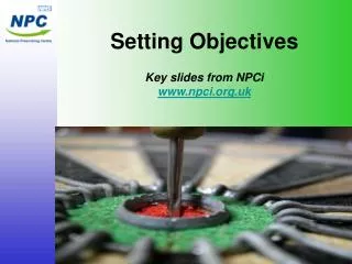 Setting Objectives Key slides from NPCi npci.uk