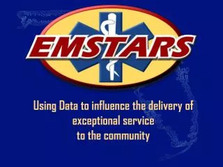 EMSTARS Using Data to influence the delivery of exceptional service to the community